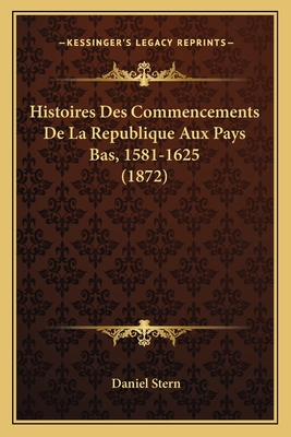 Histoires Des Commencements De La Republique Aux Pays Bas, 1581-1625 (1872)