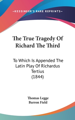 The True Tragedy Of Richard The Third: To Which Is Appended The Latin Play Of Richardus Tertius (1844)