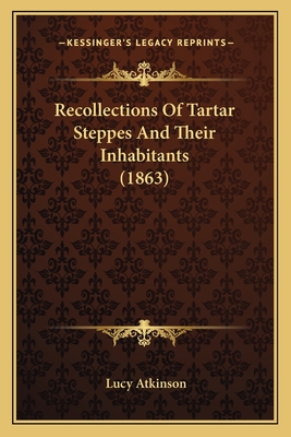 Recollections Of Tartar Steppes And Their Inhabitants (1863)