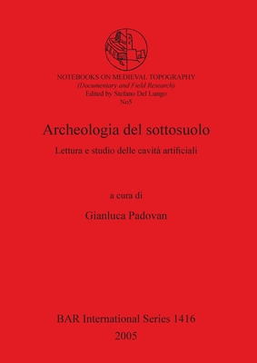 Archeologia del sottosuolo: Lettura e studio delle cavità artificiali