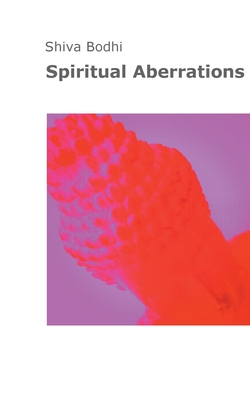 Spiritual Aberrations: Thoughts, illusions and aberrations on the path to spiritual awakening for Yogis and Buddhists.
