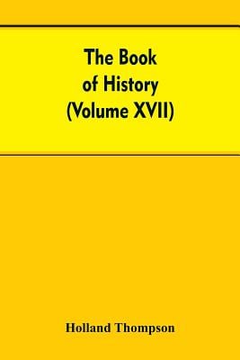 The Book of history: The World's greatest war from the outbreak of the war to the Treaty of Versailles With More Than 1,000 (Volume XVII)