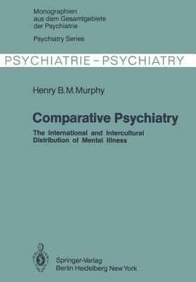 Comparative Psychiatry: The International and Intercultural Distribution of Mental Illness