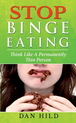 Stop Binge Eating: Think Like a Permanently Thin Person