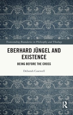 Eberhard Jüngel and Existence: Being Before the Cross