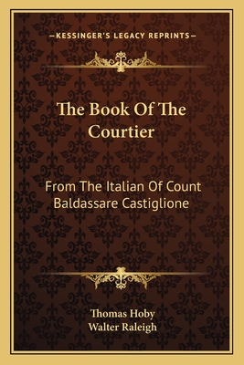 The Book Of The Courtier: From The Italian Of Count Baldassare Castiglione