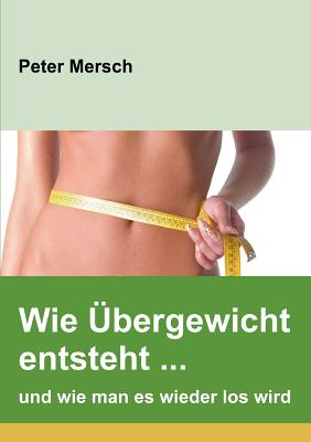 Wie Übergewicht entsteht ... und wie man es wieder los wird