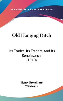 Old Hanging Ditch: Its Trades, Its Traders, And Its Renaissance (1910)