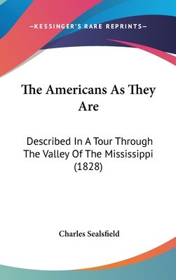 The Americans As They Are: Described In A Tour Through The Valley Of The Mississippi (1828)