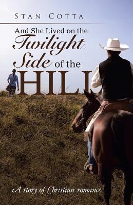 And She Lived on the Twilight Side of the Hill: A story of Christian romance