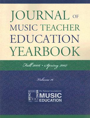 Journal of Music Teacher Education Yearbook: Fall 2006-Spring 2007