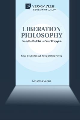 Liberation Philosophy: From the Buddha to Omar Khayyam
