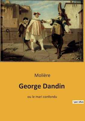George Dandin: Les déboires d'un mariage entre classes sociales