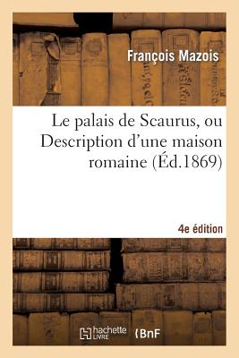 Le palais de Scaurus, ou Description d'une maison romaine, 4e édition: fragment d'un voyage de Mérovir à Rome vers la fin de la République