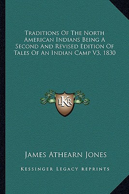 Traditions Of The North American Indians Being A Second And Revised Edition Of Tales Of An Indian Camp V3, 1830