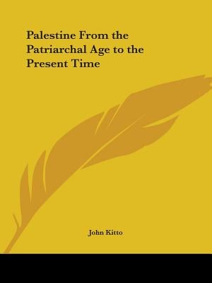 Palestine From the Patriarchal Age to the Present Time