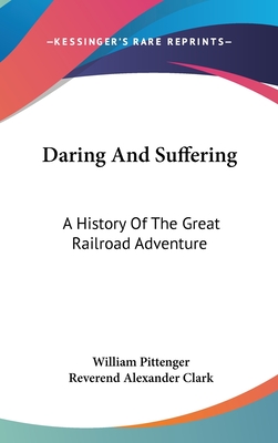 Daring And Suffering: A History Of The Great Railroad Adventure