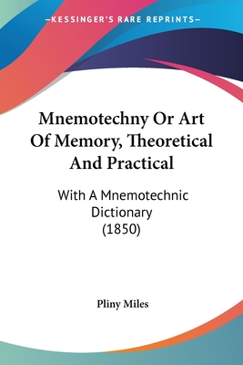 Mnemotechny Or Art Of Memory, Theoretical And Practical: With A Mnemotechnic Dictionary (1850)