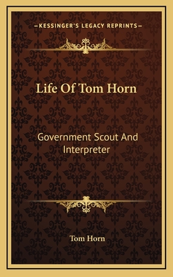 Life Of Tom Horn: Government Scout And Interpreter
