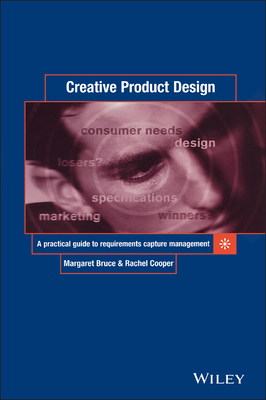 Creative Product Design: A Practical Guide to Requirements Capture Management