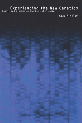 Experiencing the New Genetics: Family, Kinship, and the Medical Frontier