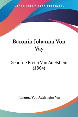 Baronin Johanna Von Vay: Geborne Freiin Von Adelsheim (1864)