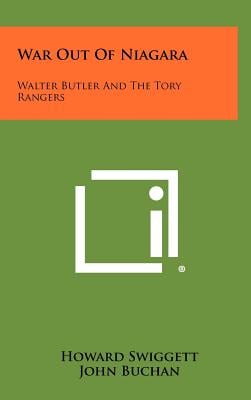 War Out of Niagara: Walter Butler and the Tory Rangers