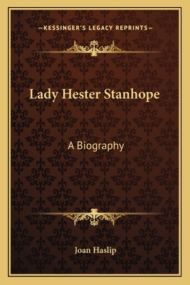 Lady Hester Stanhope: A Biography