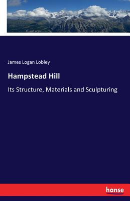 Hampstead Hill: Its Structure, Materials and Sculpturing