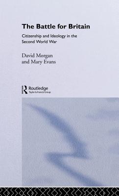 The Battle for Britain: Citizenship and Ideology in the Second World War