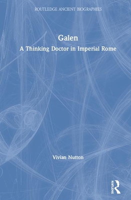 Galen: A Thinking Doctor in Imperial Rome