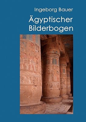Ägyptischer Bilderbogen: Tagebuch einer Ägyptenreise
