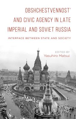 Obshchestvennost and Civic Agency in Late Imperial and Soviet Russia: Interface Between State and Society