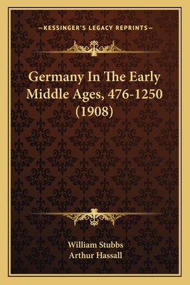 Germany In The Early Middle Ages, 476-1250 (1908)