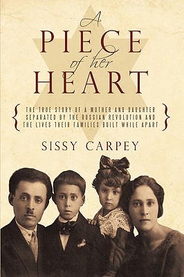 A Piece of Her Heart: The True Story of a Mother and Daughter Separated by the Russian Revolution and the Lives Their Families Built While a