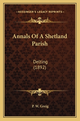 Annals Of A Shetland Parish: Delting (1892)