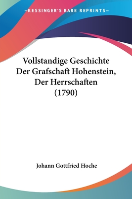Vollstandige Geschichte Der Grafschaft Hohenstein, Der Herrschaften (1790)