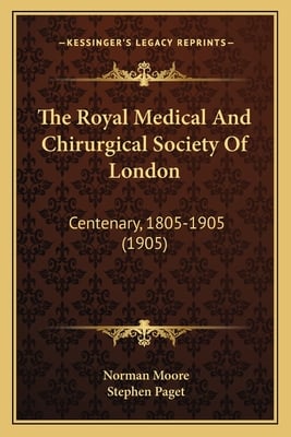The Royal Medical And Chirurgical Society Of London: Centenary, 1805-1905 (1905)