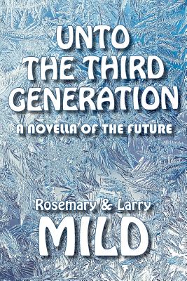 Unto the Third Generation: A Novella of the Future