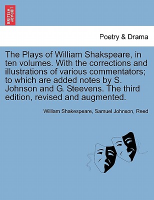 The Plays of William Shakspeare, in ten volumes. With the corrections and illustrations of various commentators; to which are added notes by S. Johnso