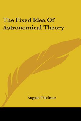 The Fixed Idea Of Astronomical Theory