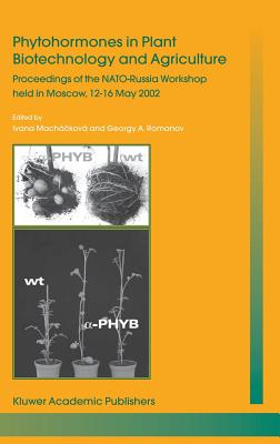 Phytohormones in Plant Biotechnology and Agriculture: Proceedings of the Nato-Russia Workshop Held in Moscow, 12-16 May 2002