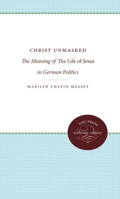 Christ Unmasked: The Meaning of the Life of Jesus in German Politics