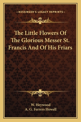 The Little Flowers Of The Glorious Messer St. Francis And Of His Friars