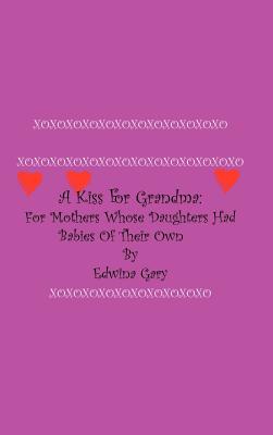 A Kiss for Grandma: For Mothers Whose Daughters Had Babies of Their Own
