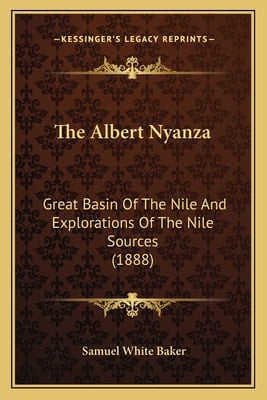 The Albert Nyanza: Great Basin Of The Nile And Explorations Of The Nile Sources (1888)