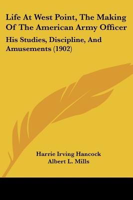 Life At West Point, The Making Of The American Army Officer: His Studies, Discipline, And Amusements (1902)