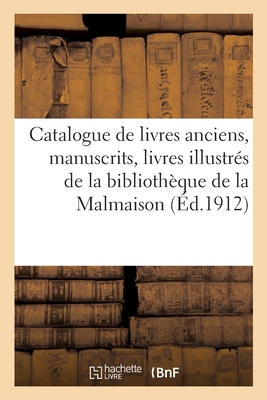 Catalogue de livres anciens, manuscrits, livres illustrés du XVe au XVIIIe siècle, livres anciens: dans tous les genres de la bibliothèque de la Malma