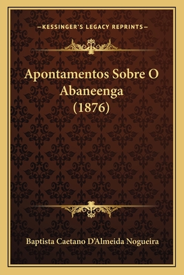 Apontamentos Sobre O Abaneenga (1876)