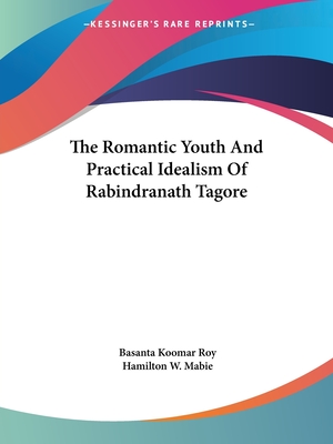 The Romantic Youth And Practical Idealism Of Rabindranath Tagore